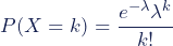 P(X = k) = \dfrac{e^{-\lambda} \lambda^k}{k!}